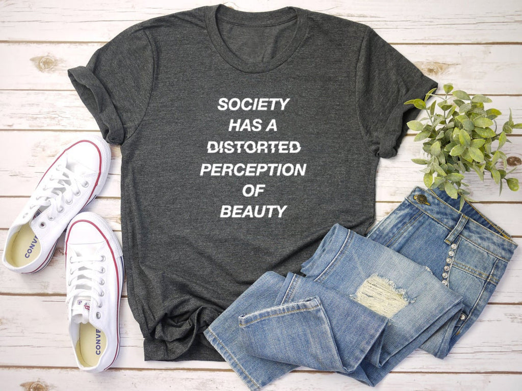 Society Has A Distorted Perception of Beauty T-Shirt 99
