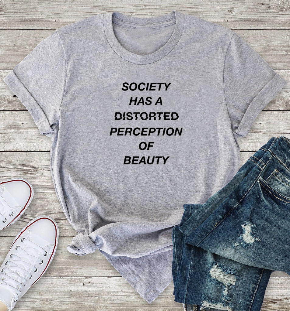 Society Has A Distorted Perception of Beauty T-Shirt 99
